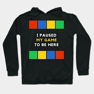 I Paused My Game To Be Here Hoodie